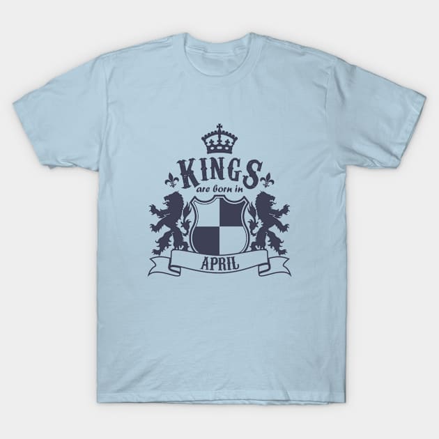 Kings are born in April T-Shirt by Dreamteebox